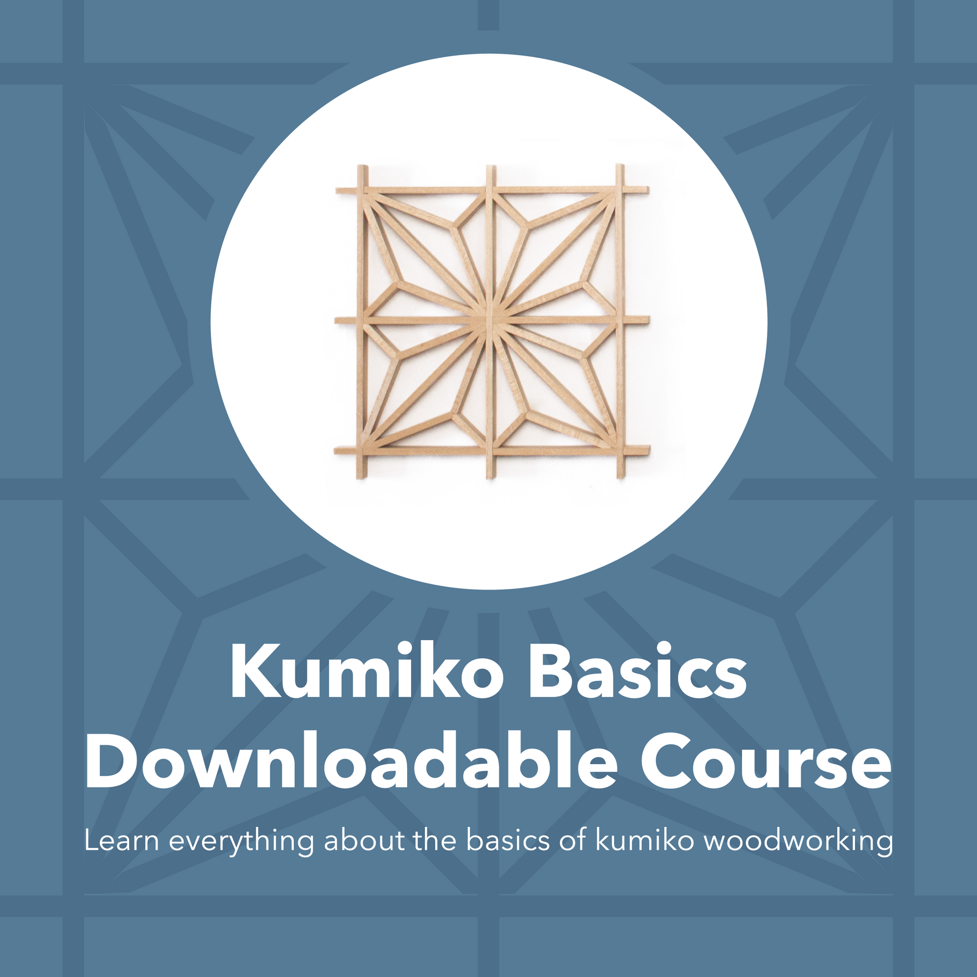 Graphic image of the "Kumiko Basics Downloadable Course". Features a photo of asanoha kumiko grid and text that reads "Learn everything about the basics of kumiko woodworking".